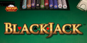 Tổng quan về Black Jack RikVIP