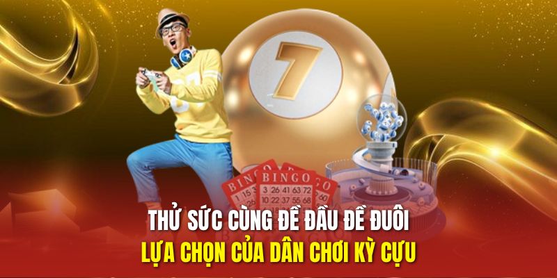 Thử sức cùng đề đầu đề đuôi, lựa chọn của dân chơi kỳ cựu